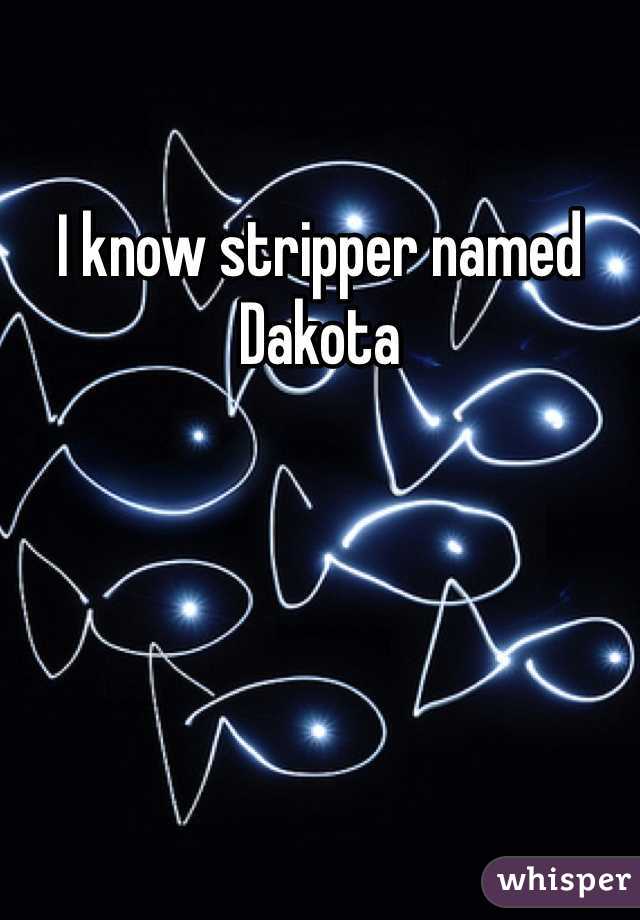 I know stripper named Dakota 