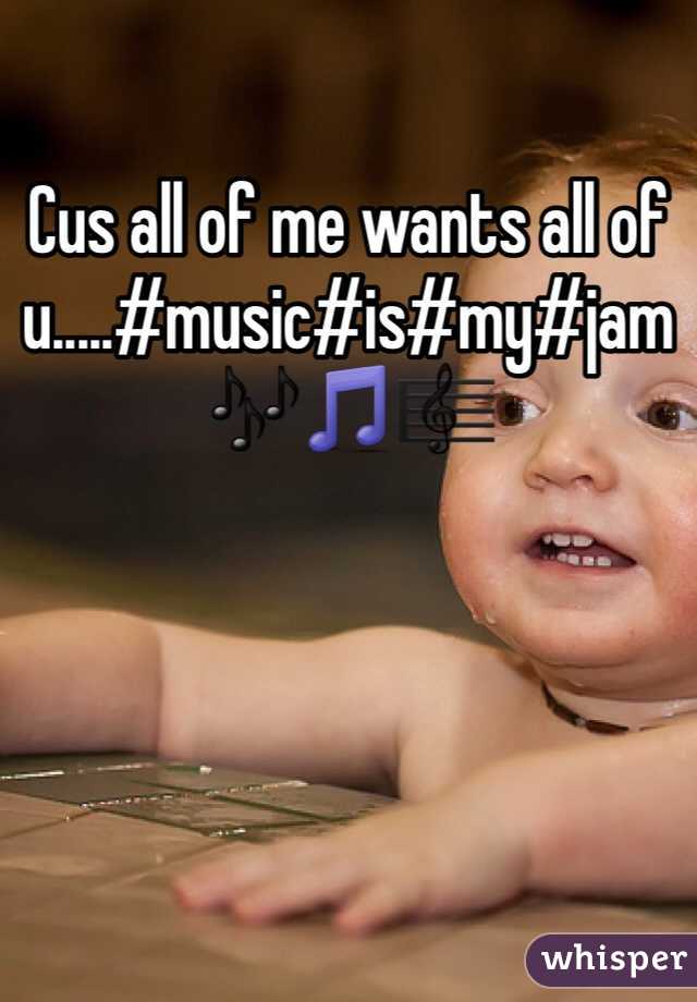 Cus all of me wants all of u.....#music#is#my#jam🎶🎵🎼