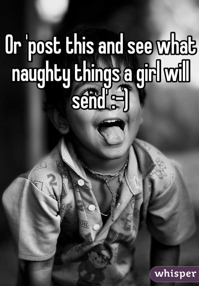 Or 'post this and see what naughty things a girl will send' :-) 