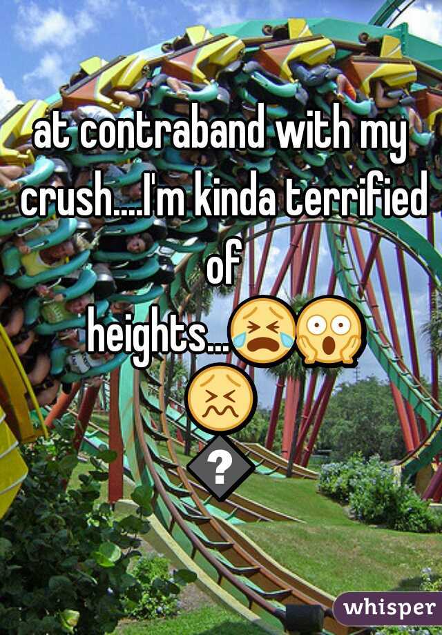 at contraband with my crush....I'm kinda terrified of heights...=-=1==5