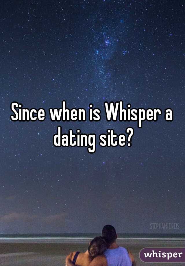 Since when is Whisper a dating site?