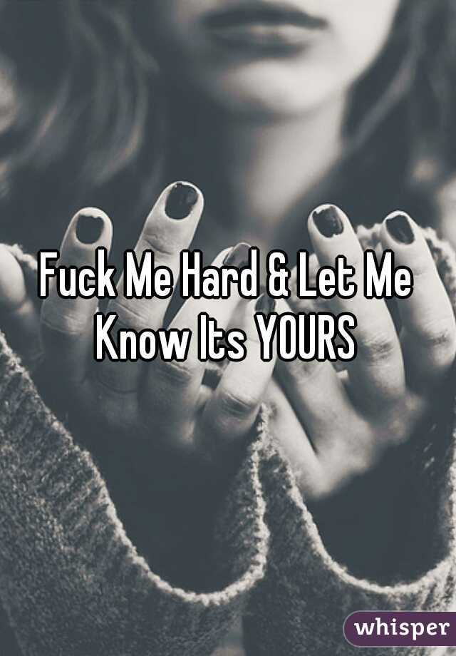 Fuck Me Hard & Let Me Know Its YOURS 