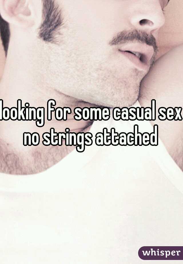 looking for some casual sex no strings attached 