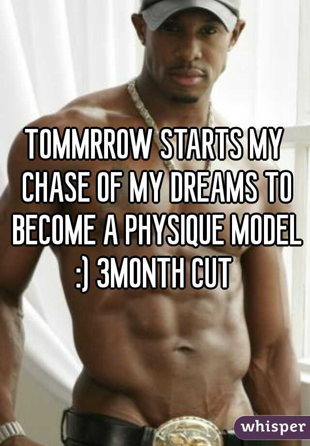 TOMMRROW STARTS MY CHASE OF MY DREAMS TO BECOME A PHYSIQUE MODEL :) 3MONTH CUT 