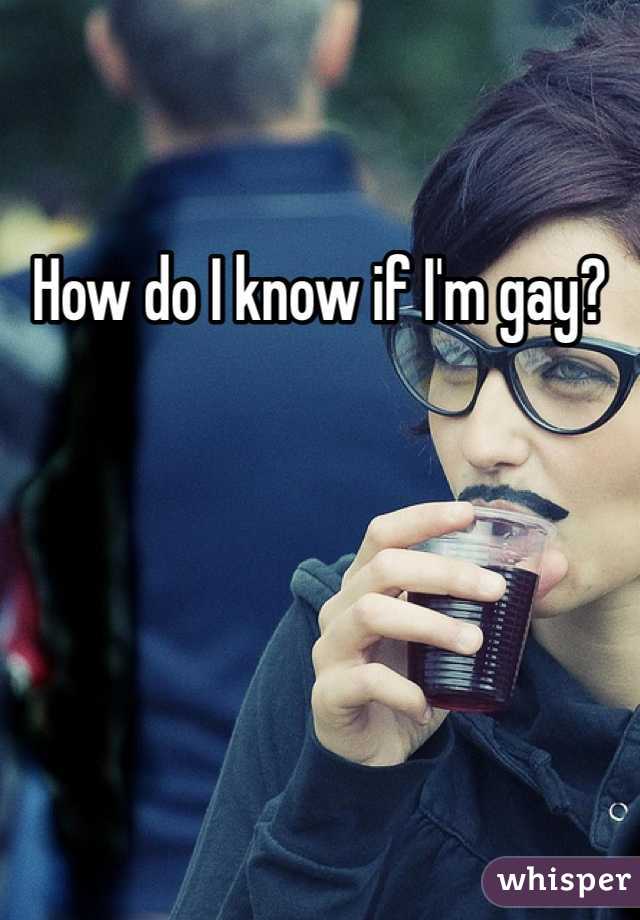 How do I know if I'm gay?
