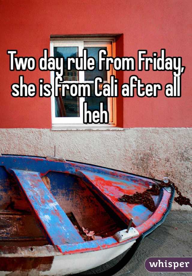 Two day rule from Friday, she is from Cali after all  heh