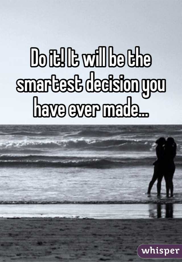Do it! It will be the smartest decision you have ever made...