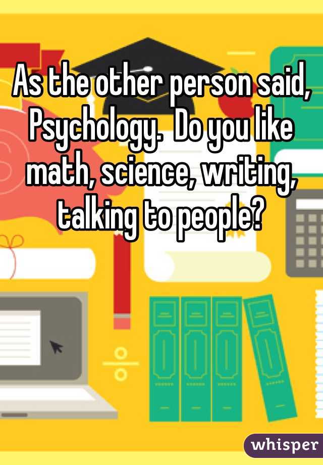 As the other person said, Psychology.  Do you like math, science, writing, talking to people?