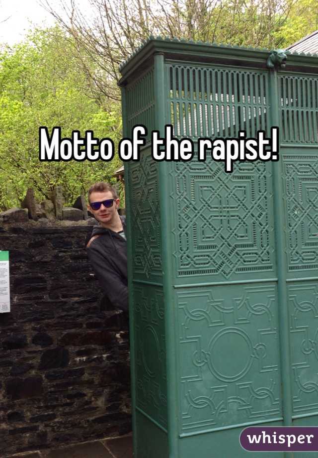 Motto of the rapist! 
