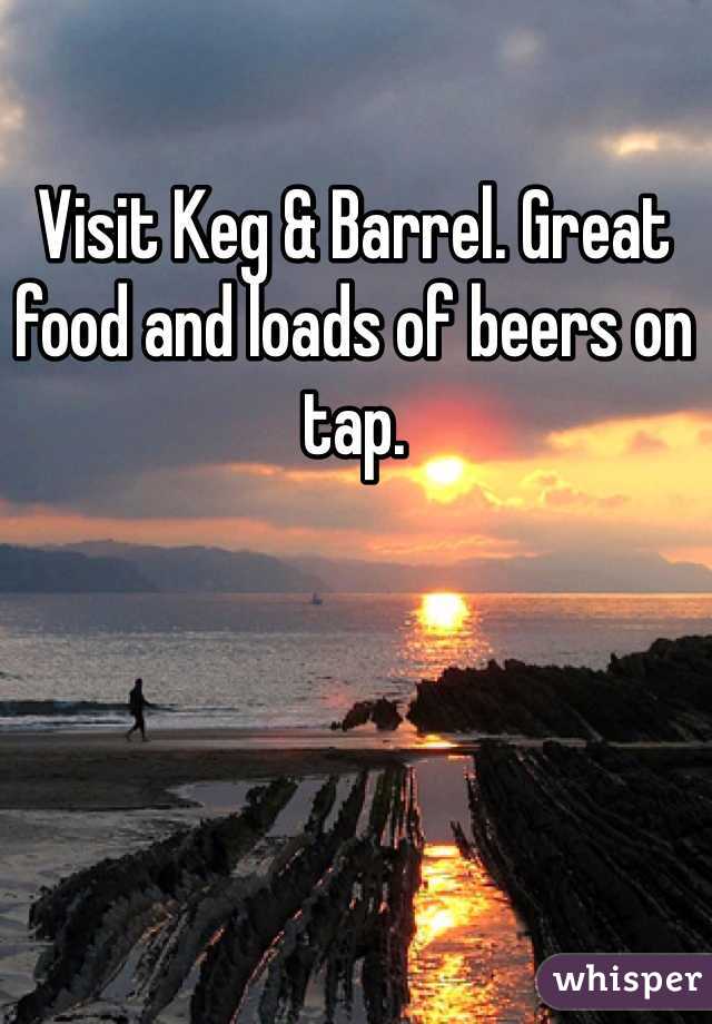 Visit Keg & Barrel. Great food and loads of beers on tap. 