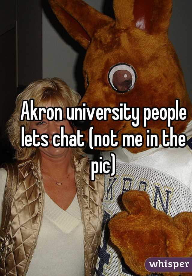 Akron university people lets chat (not me in the pic)