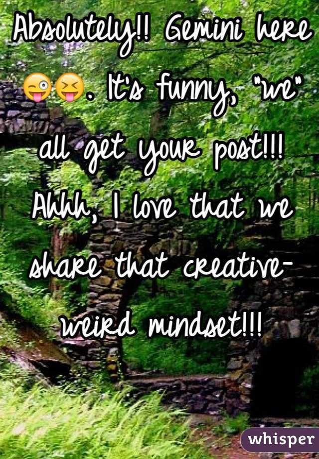 Absolutely!! Gemini here😜😝. It's funny, "we" all get your post!!! Ahhh, I love that we share that creative-weird mindset!!! 