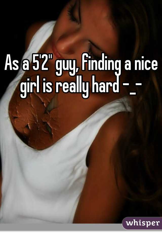 As a 5'2" guy, finding a nice girl is really hard -_-