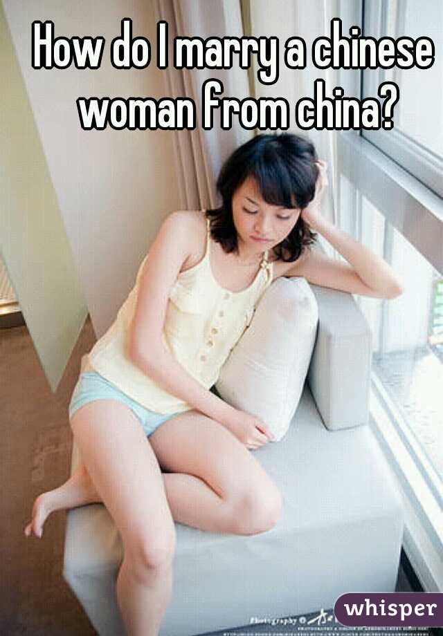 How do I marry a chinese woman from china?