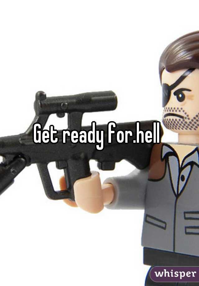 Get ready for.hell 