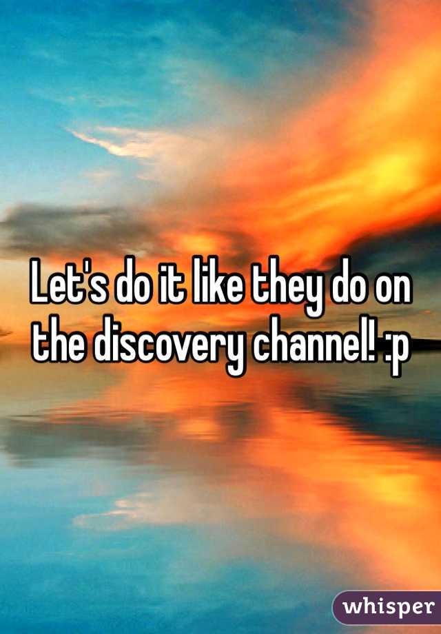 Let's do it like they do on the discovery channel! :p
