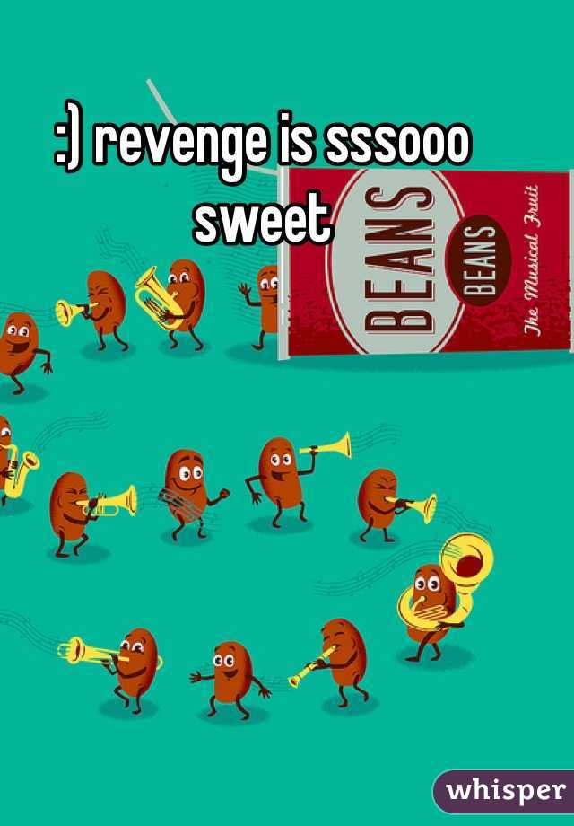 :) revenge is sssooo sweet