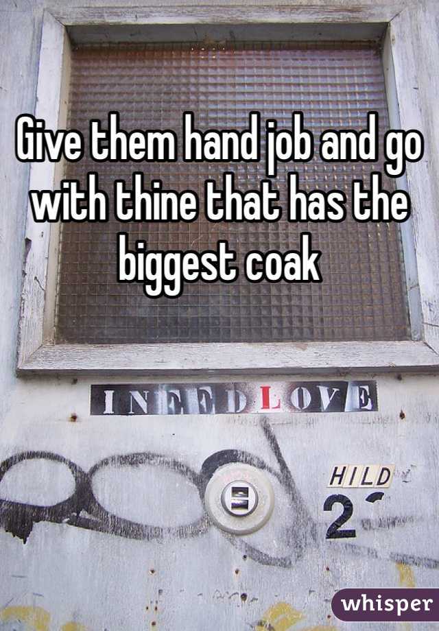 Give them hand job and go with thine that has the biggest coak