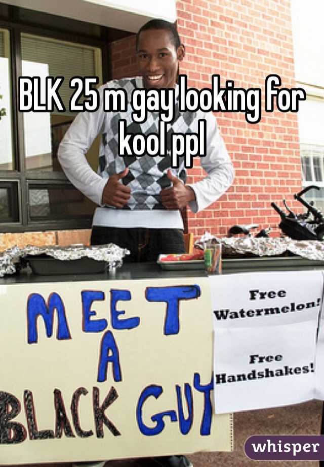 BLK 25 m gay looking for kool ppl