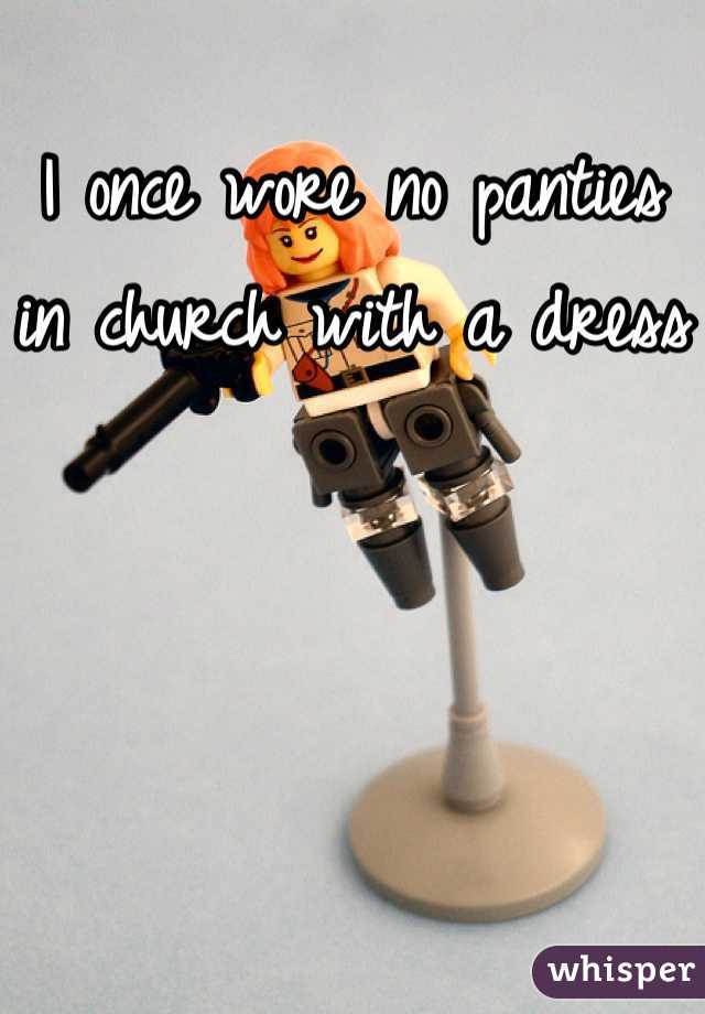 I once wore no panties in church with a dress