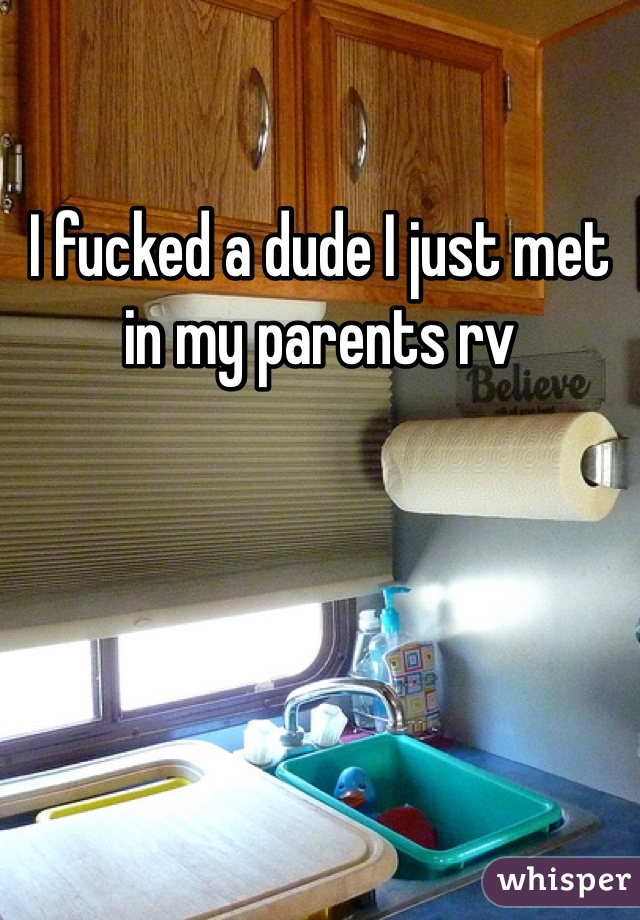 I fucked a dude I just met in my parents rv