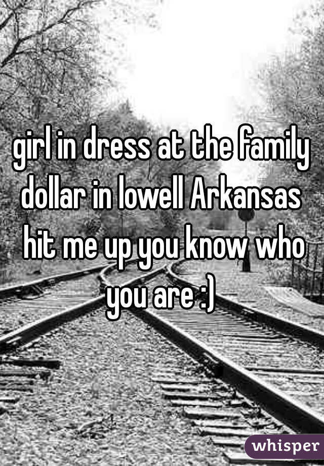 girl in dress at the family dollar in lowell Arkansas  hit me up you know who you are :) 