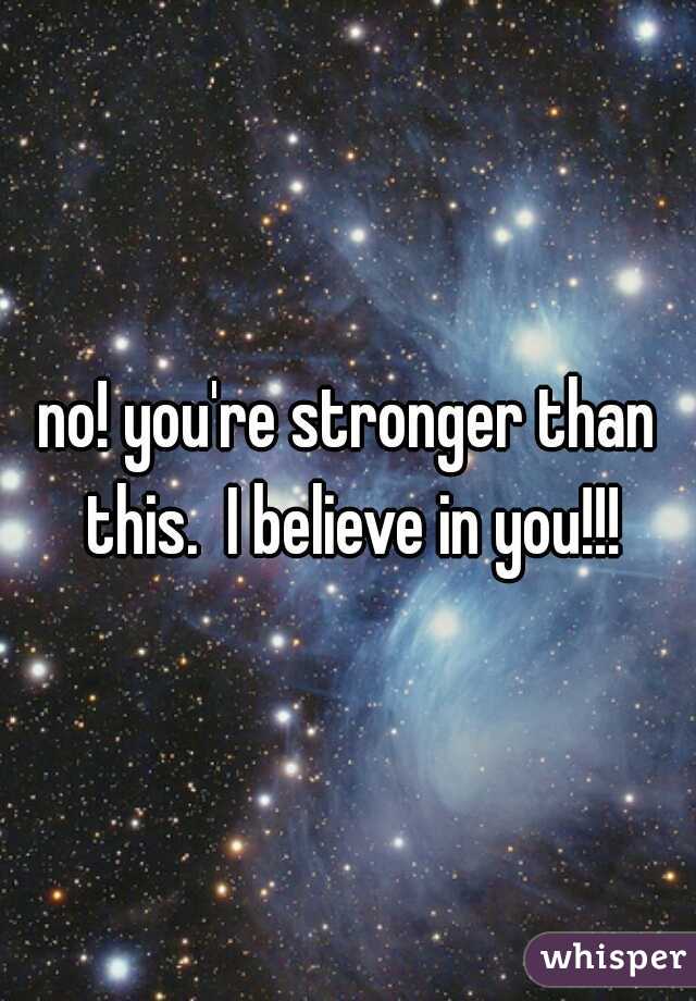 no! you're stronger than this.  I believe in you!!!