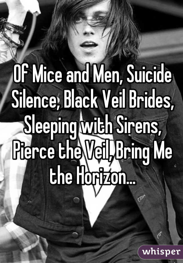 Of Mice and Men, Suicide Silence, Black Veil Brides, Sleeping with Sirens, Pierce the Veil, Bring Me the Horizon...