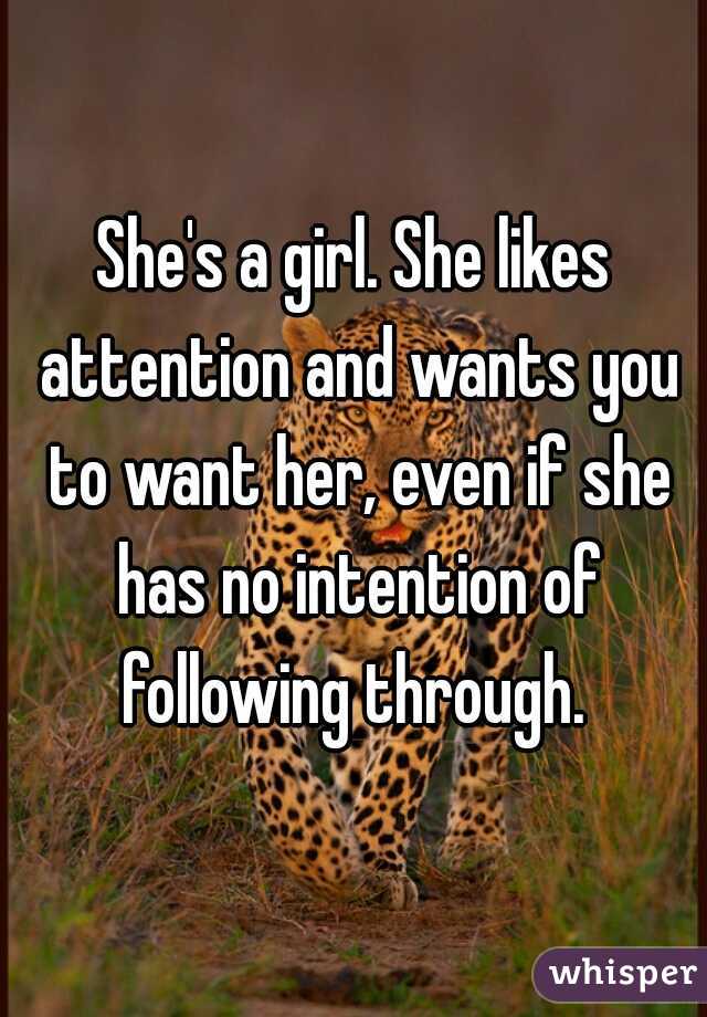 She's a girl. She likes attention and wants you to want her, even if she has no intention of following through. 
