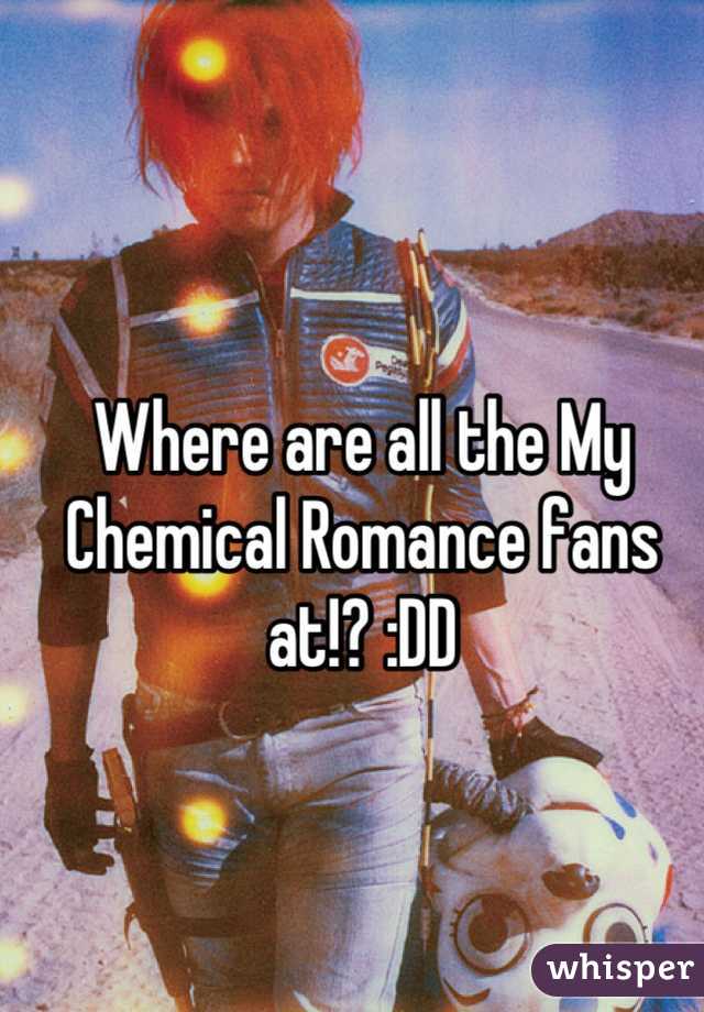 Where are all the My Chemical Romance fans at!? :DD
