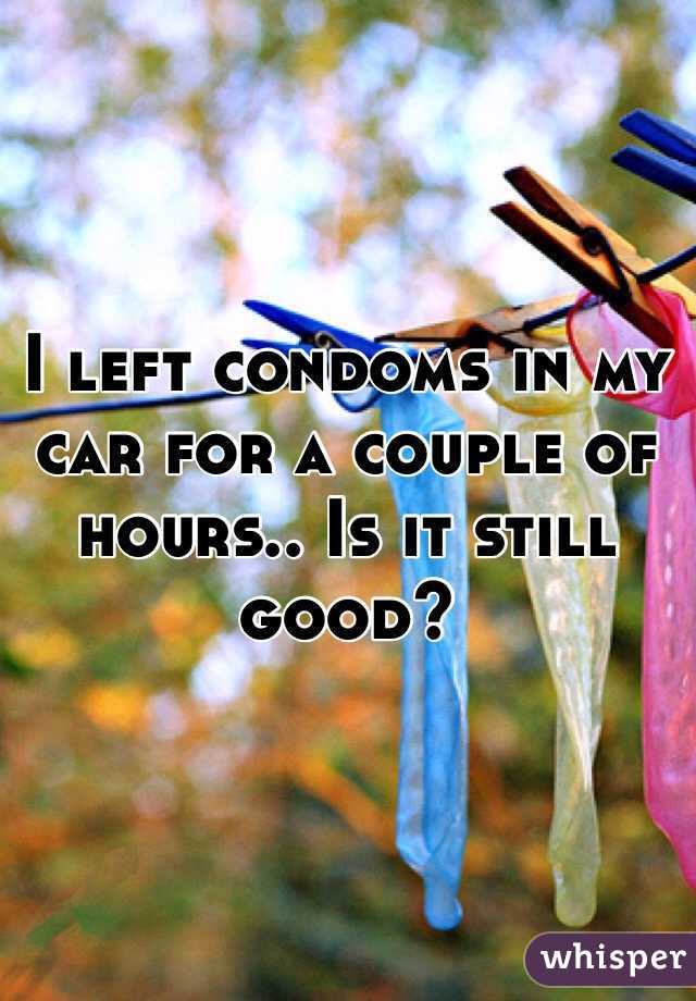 I left condoms in my car for a couple of hours.. Is it still good?