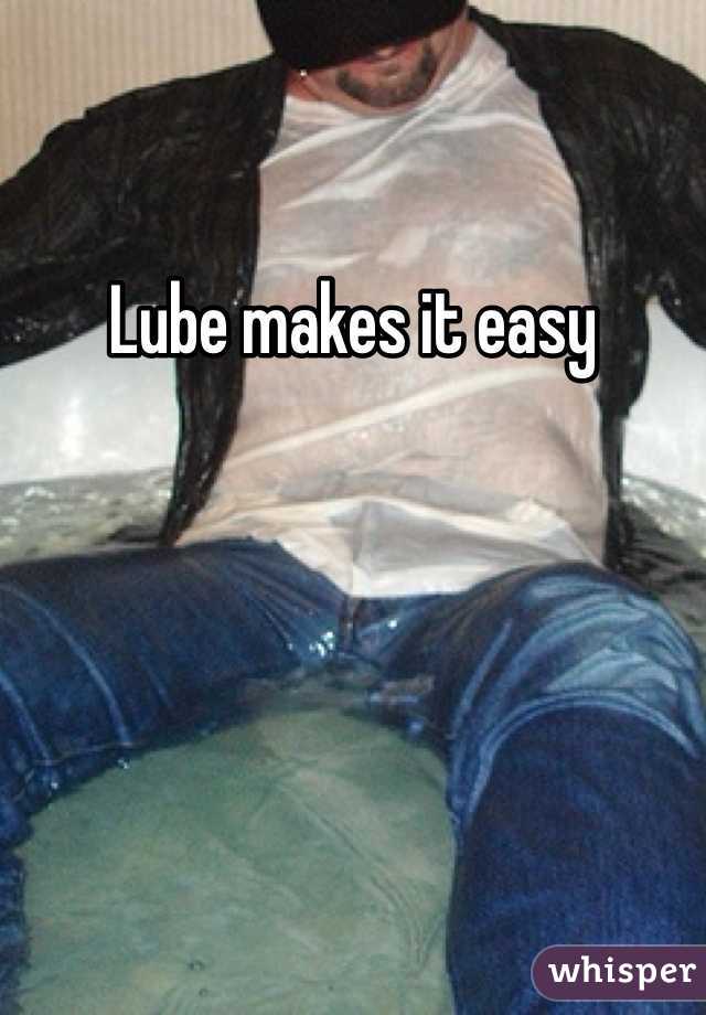 Lube makes it easy