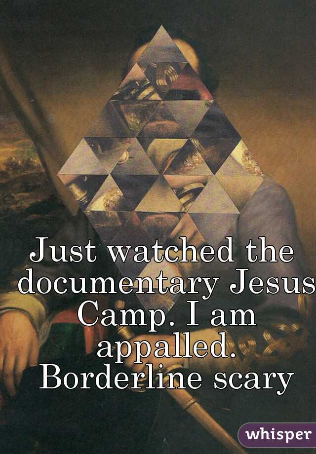 Just watched the documentary Jesus Camp. I am appalled. Borderline scary