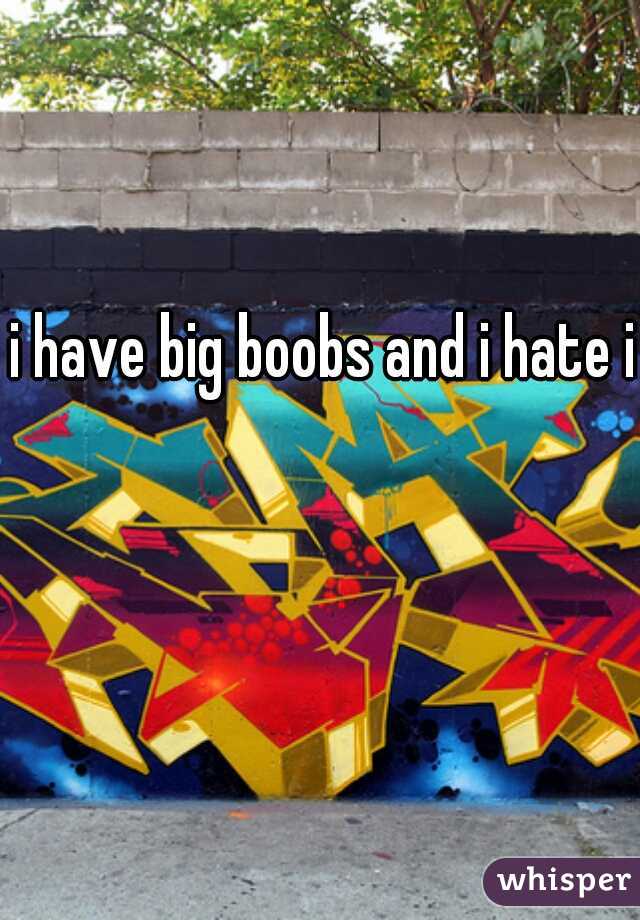 i have big boobs and i hate it