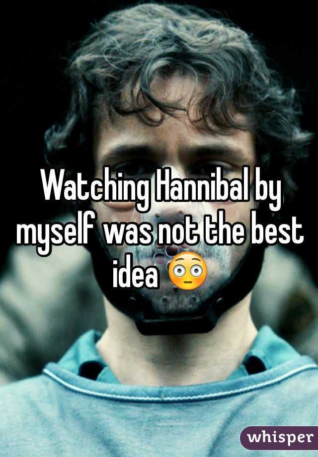Watching Hannibal by myself was not the best idea 😳 