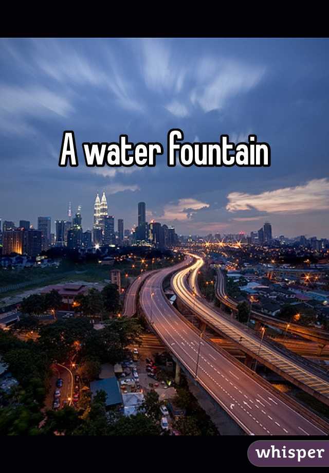 A water fountain