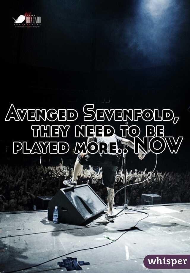 Avenged Sevenfold,  they need to be played more.. NOW