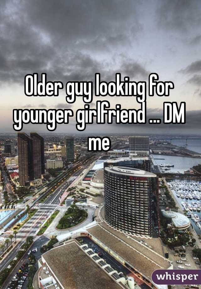 Older guy looking for younger girlfriend ... DM me