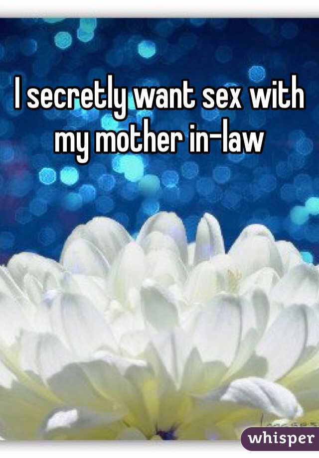I secretly want sex with my mother in-law  