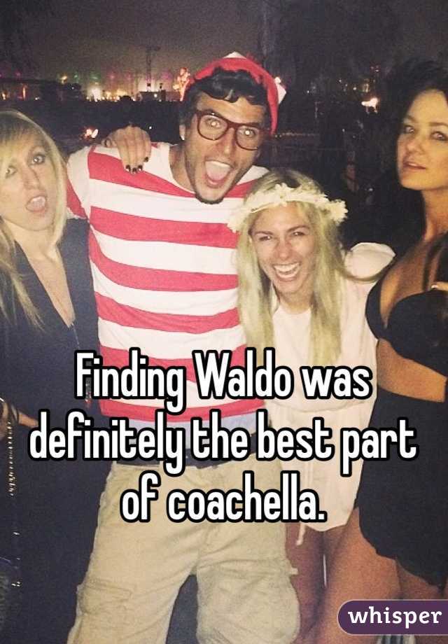 Finding Waldo was definitely the best part of coachella. 