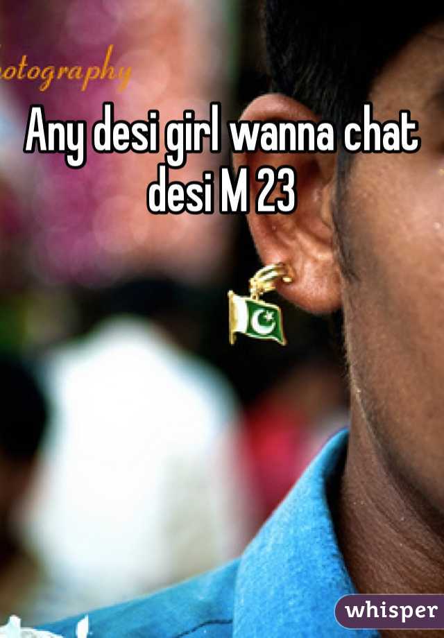 Any desi girl wanna chat desi M 23