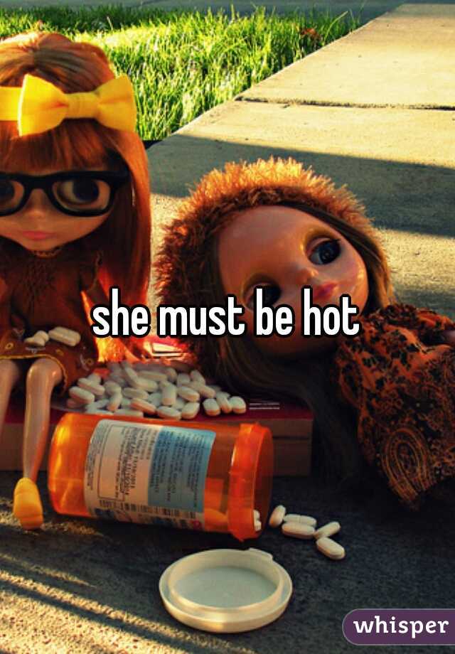 she must be hot
