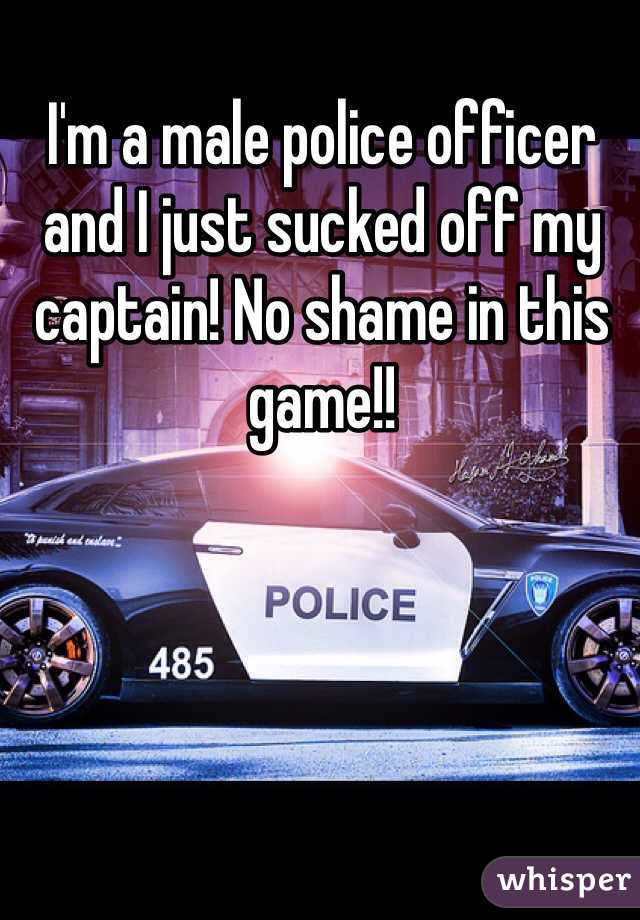 I'm a male police officer and I just sucked off my captain! No shame in this game!!