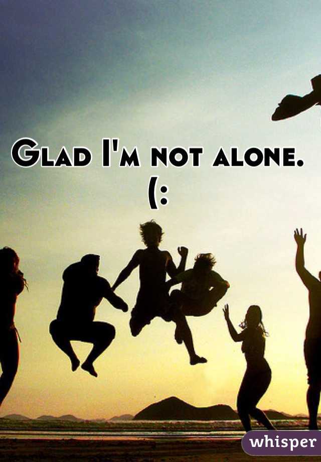 Glad I'm not alone. (: