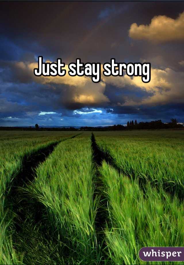 Just stay strong 