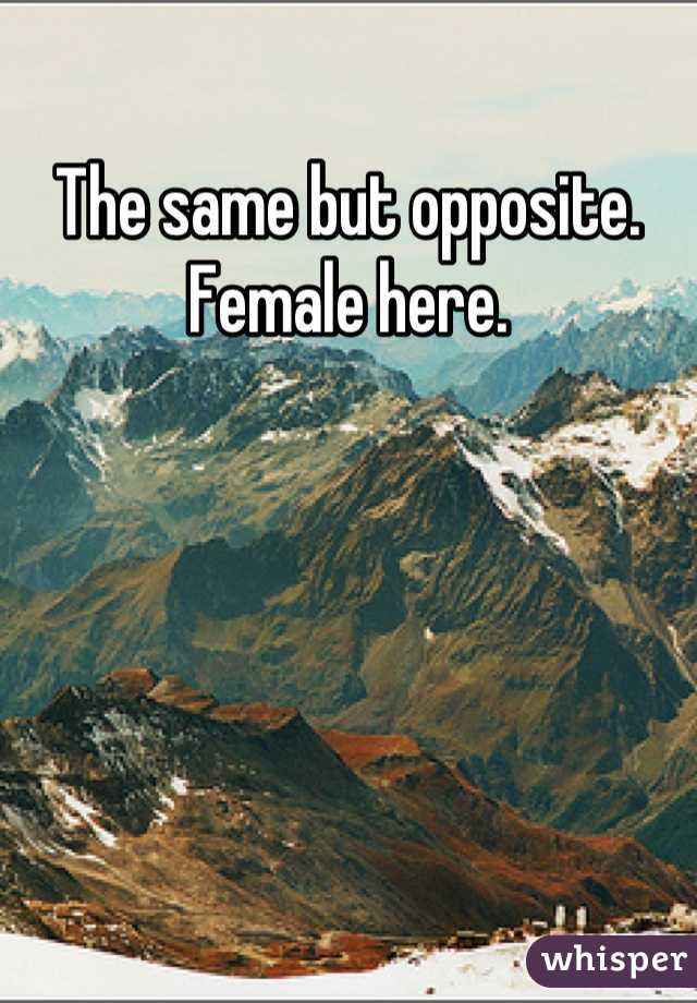 The same but opposite. Female here.
