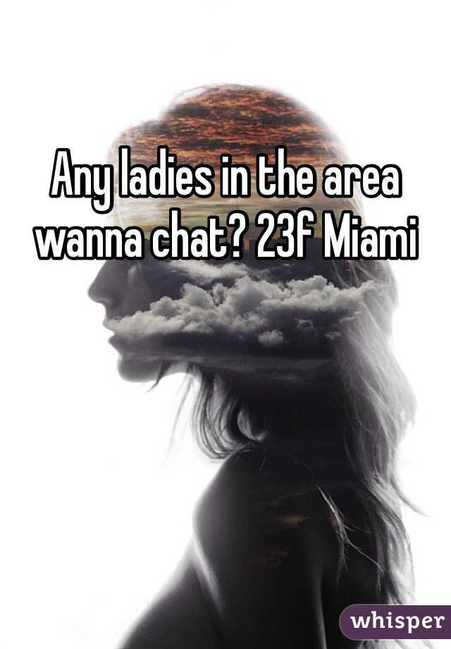 Any ladies in the area wanna chat? 23f Miami
