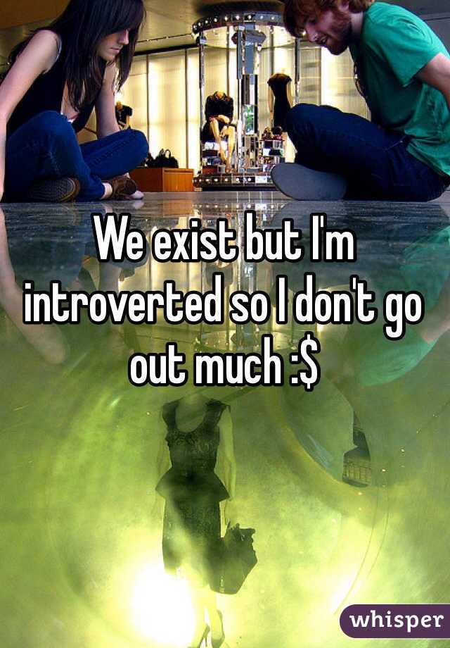 We exist but I'm introverted so I don't go out much :$