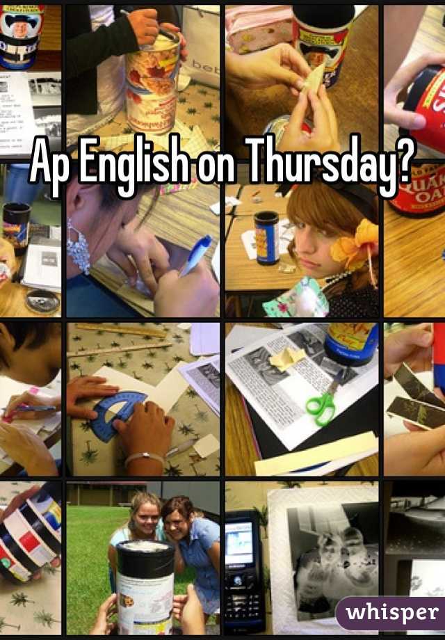 Ap English on Thursday? 