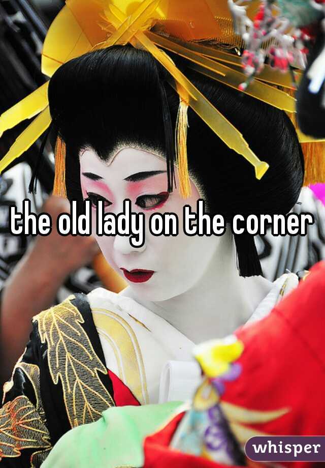 the old lady on the corner